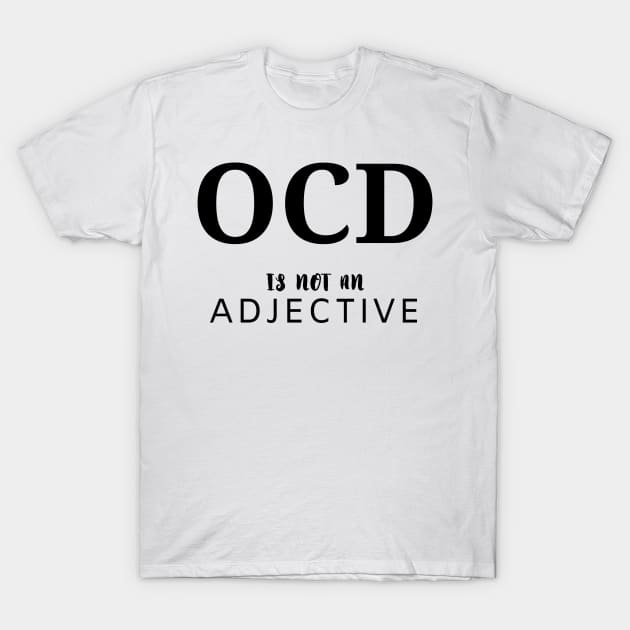 OCD is not an adjective T-Shirt by Bella Gioia Designs